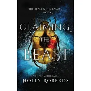 Claiming the Beast (Vegas Immortals: Death and the Last Vampire Book 5) -- Holly Roberds - Paperback