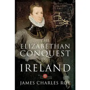 USED-The Elizabethan Conquest of Ireland by Roy, James Charles (Hardcover)