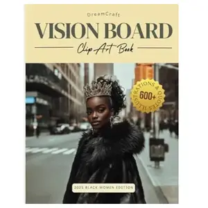 The Ultimate Dreamcraft 2025 Vision Board Clip Art Book for Black Women: Manifest Your Dream Home, Money, Mental Health, and Travel With a Collage of ... (2025 Vision Board Clip Art Book Collection)