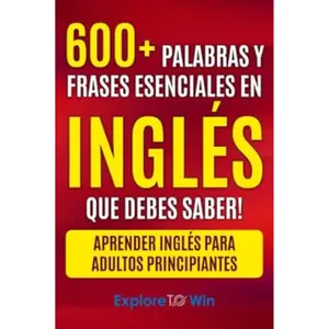 Más de 600 palabras y frases esenciales en inglés que debes saber: Aprender inglés para adultos principiantes