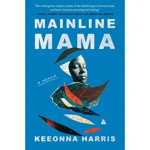 Mainline Mama: A Memoir by Keeonna Harris [Paperback Book]