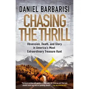 USED-Chasing the Thrill: Obsession, Death, and Glory in America's Most Extraordinary Treasure Hunt by Barbarisi, Daniel (Paperback)
