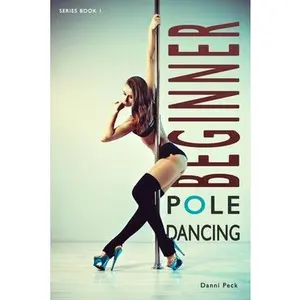 USED-Beginner Pole Dancing: For Fitness and Fun by Peck, Danni (Paperback)