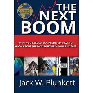 USED-The Next Boom: What You Absolutely, Positively Have to Know About the World Between Now and 2025 by Jack W. Plunkett (Hardcover)