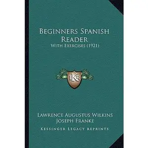 USED-Beginners Spanish Reader: With Exercises (1921) by Wilkins, Lawrence Augustus (Paperback)