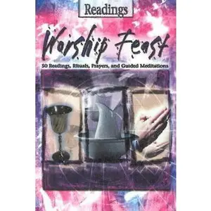 USED-Worship Feast- Readings: 100 Readings, Rituals, Prayers, and Guided Meditations by Abingdon Press (Paperback)