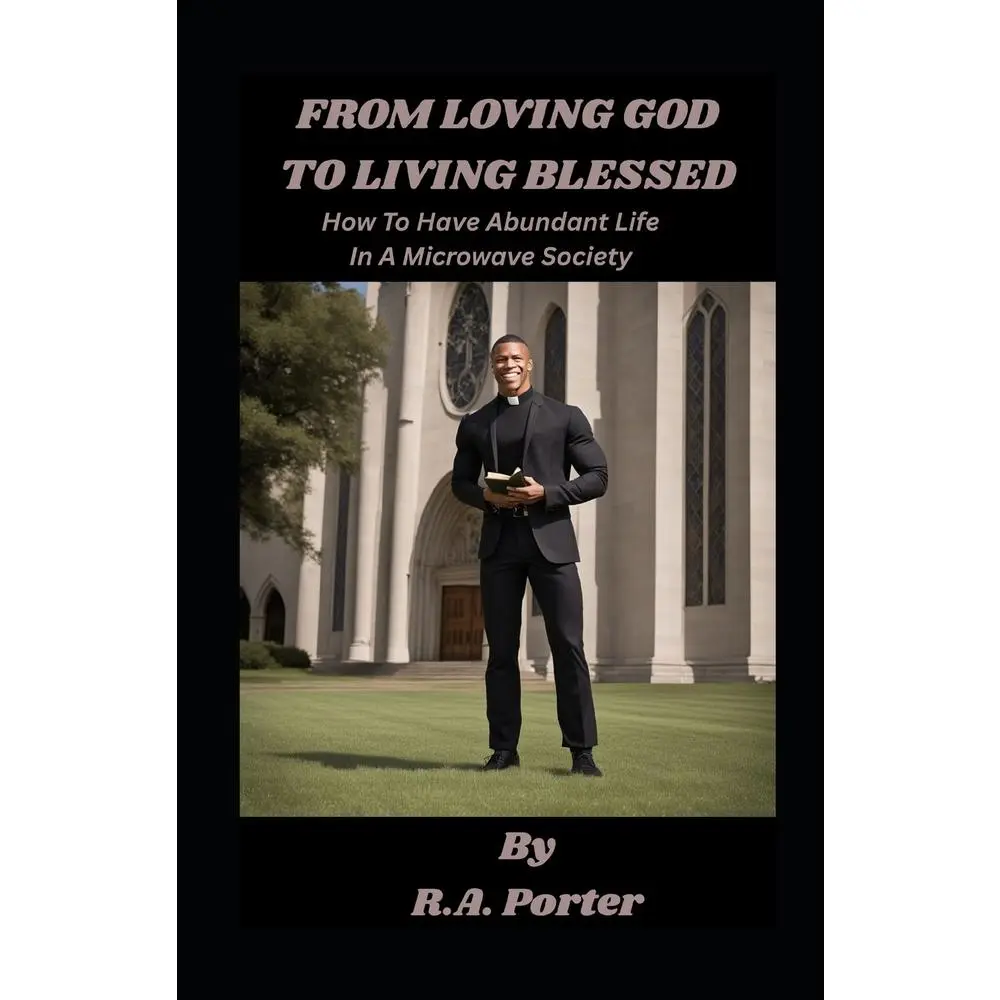 USED-From Loving God To Living Blessed: Abundant Life In A Microwave Society by Porter, R. a., II (Paperback)