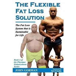 USED-The Flexible Fat Loss Solution: The Fat Loss System that is Sustainable for Life by Gorman, John (Paperback)