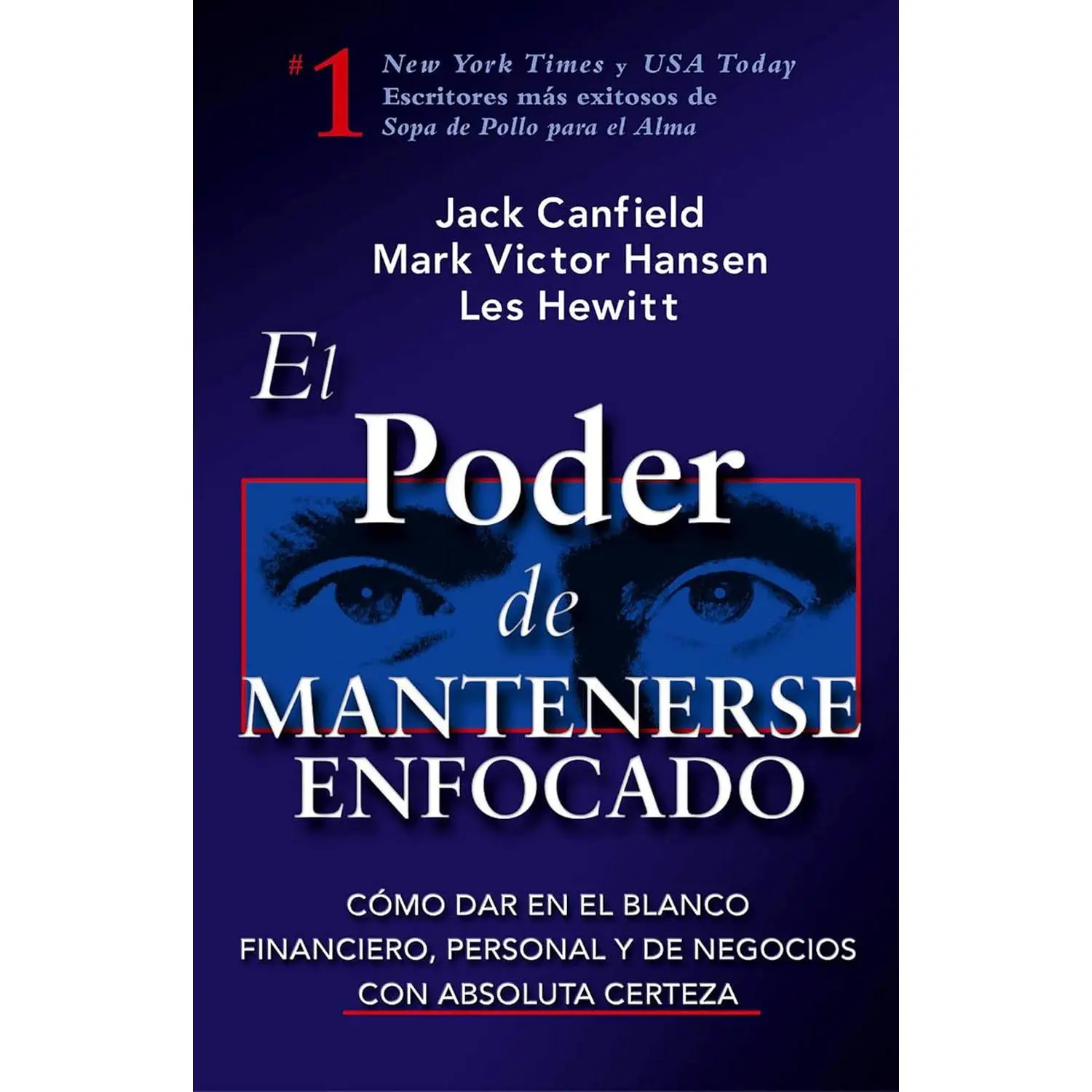 El Poder de Mantenerse Enfocado: Como dar en el blanco financiero, personal y de negocios con absoluta certeza (Spanish Edition)