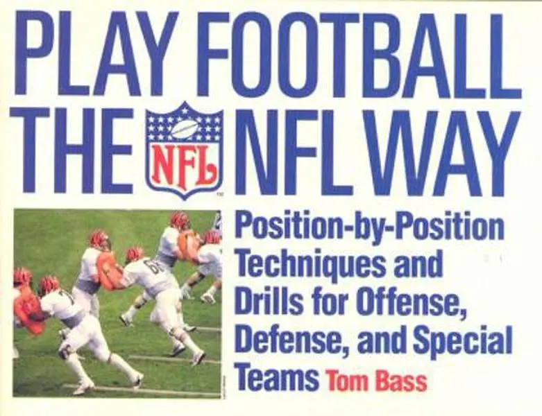 USED Book - Play Football The NFL Way: Position-by-Position Techniques and Drills for Offense, Defense, and Special Teams by Tom Bass (Paperback) - english