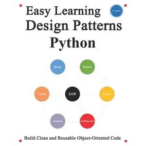 Easy Learning Design Patterns Python (2 Edition): Build Better and Reusable Object-Oriented Code - Paperback
