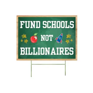 Fund Schools, Not Billionaires Yard Sign – 24x18 Yard Sign with Metal H-Stake, 4mm Corrugated Plastic, Two-Sided Decor Water Proof