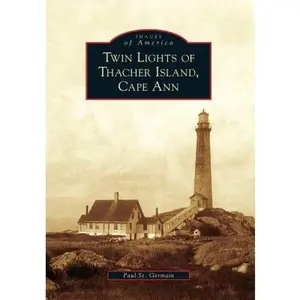 USED-Twin Lights of Thacher Island, Cape Ann by St Germain, Paul (Paperback)