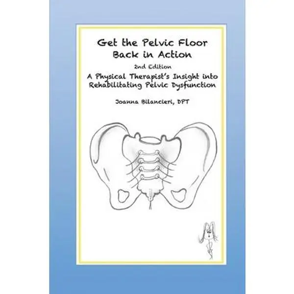USED-Get the Pelvic Floor Back in Action: A Physical Therapist's Insight into Rehabilitating Pelvic Dysfunction by Bilancieri, Joanna (Paperback)
