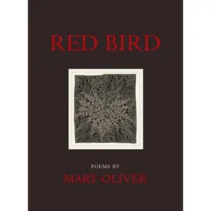 Red Bird -- Mary Oliver, Paperback