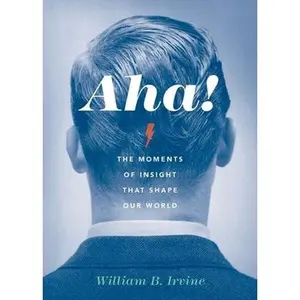 USED-Aha!: The Moments of Insight That Shape Our World by Irvine, William B. (Hardcover)