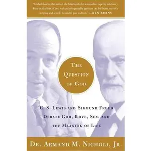 QUESTION OF GOD: C.S. LEWIS AND SIGMUND FREUD DEBATE GOD, LOVE, SEX, AND THE MEANING OF LIFE [Tradepaper]