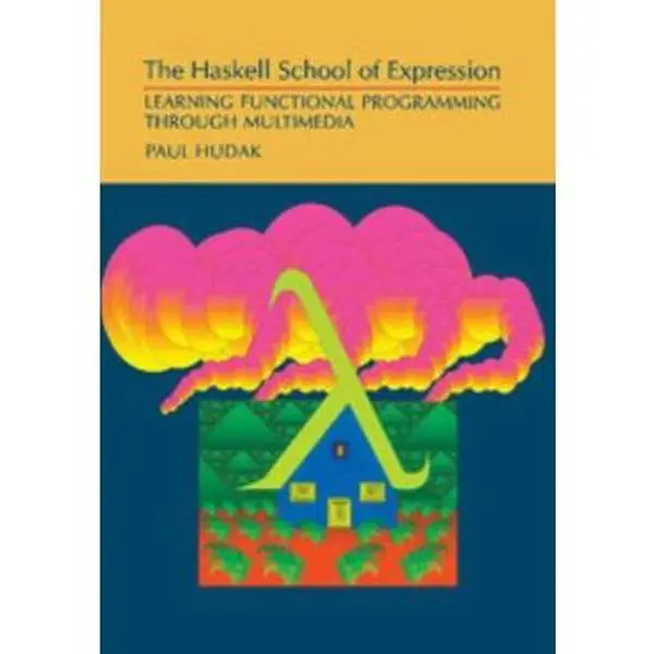 USED Book - The Haskell School of Expression: Learning Functional Programming Through Multimedia by Hudak, Paul (Paperback) - english