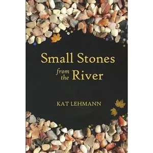 USED-Small Stones from the River: Meditations and Micropoems by Lehmann, Kat (Paperback)