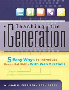USED-Teaching the iGeneration: 5 Easy Ways to Introduce Essential Skills With Web 2.0 Tools by Ferriter, William, M. (Paperback)