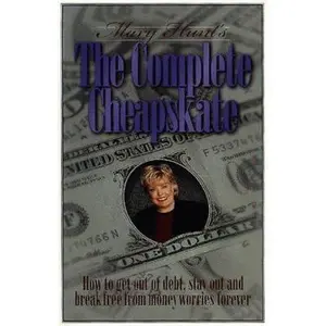 USED-Mary Hunt's the Complete Cheapskate: How to Get Out of Debt, Stay Out, and Break Free from Money Worries Forever by Mary Hunt (Paperback)