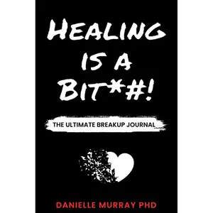 HEALING IS A BIT*#! : A Self-Help Guided Journal With Prompts | The Breakup Journal | Heal and Move On | Great Breakup Gift! | Paperback – February 13, 2024