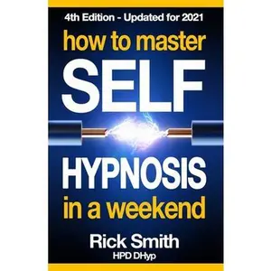 USED-How To Master Self-Hypnosis in a Weekend: The Simple, Systematic and Successful Way to Get Everything You Want by Smith, Rick (Paperback)