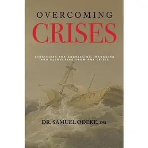 USED-Overcoming Crisis: Strategies for addressing, managing, and recovering from any crisis by Odeke, Samuel (Paperback)