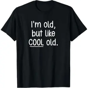 Trendsetting Sarcastic TShirt for Elderly with Humorous and Cool Old Age Jokes