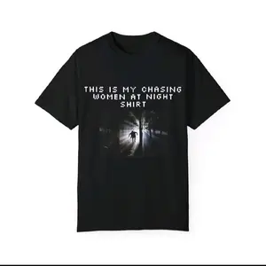 Comfort Colors Chasing Women at Night T-shirt - Black Graphic Tee for Comfy Nights Out Tshirt Shortsleeve