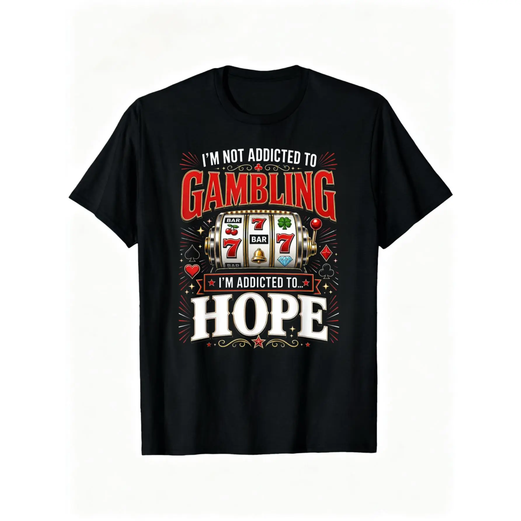 100% Cotton I'm Not Addicted to Gambling I'm Addicted to Hope T-Shirt