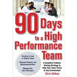 USED-90 Days to a High-Performance Team: A Complete Problem-Solving Strategy to Help Your Team Thirve in Any Environment by Devany, Chris (Paperback)