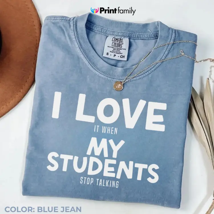 Funny Teacher T Shirt,back to School Gift for Teacher,sarcastic Teacher Shirt,i Love My Students Tee,i Love It When My Students Stop Talking - Printfamily
