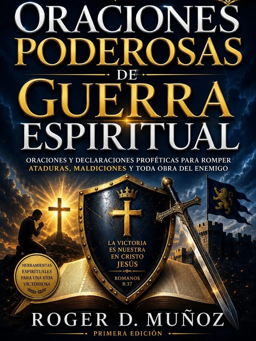 Oraciones Poderosas De Guerra Espiritual: Armas Poderosas De Guerra Espiritual