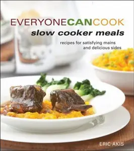 USED-Everyone Can Cook Slow Cooker Meals: Recipes for Satistying Mains and Delicious Sides by Akis, Eric (Paperback)