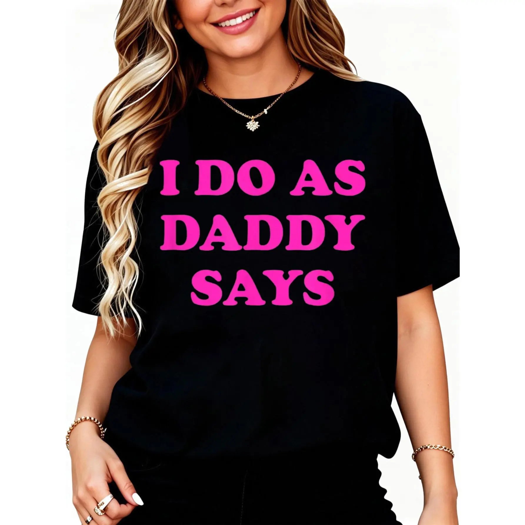 100% Cotton I Do As Daddy Says T-Shirt