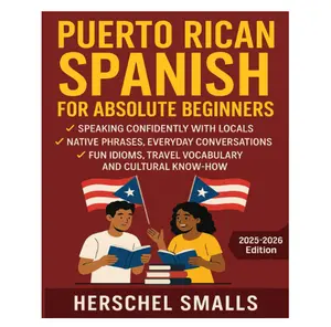 Puerto Rican Spanish for Absolute Beginners: Speaking Confidently With Locals — Native Phrases, Everyday Conversations, Fun Idioms, Travel Vocabulary And Cultural Know-How - Paperback