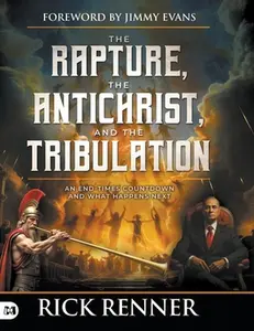 The Rapture, the Antichrist, and the Tribulation: An End-Times Countdown and What Happens Next -- Rick Renner, Hardcover