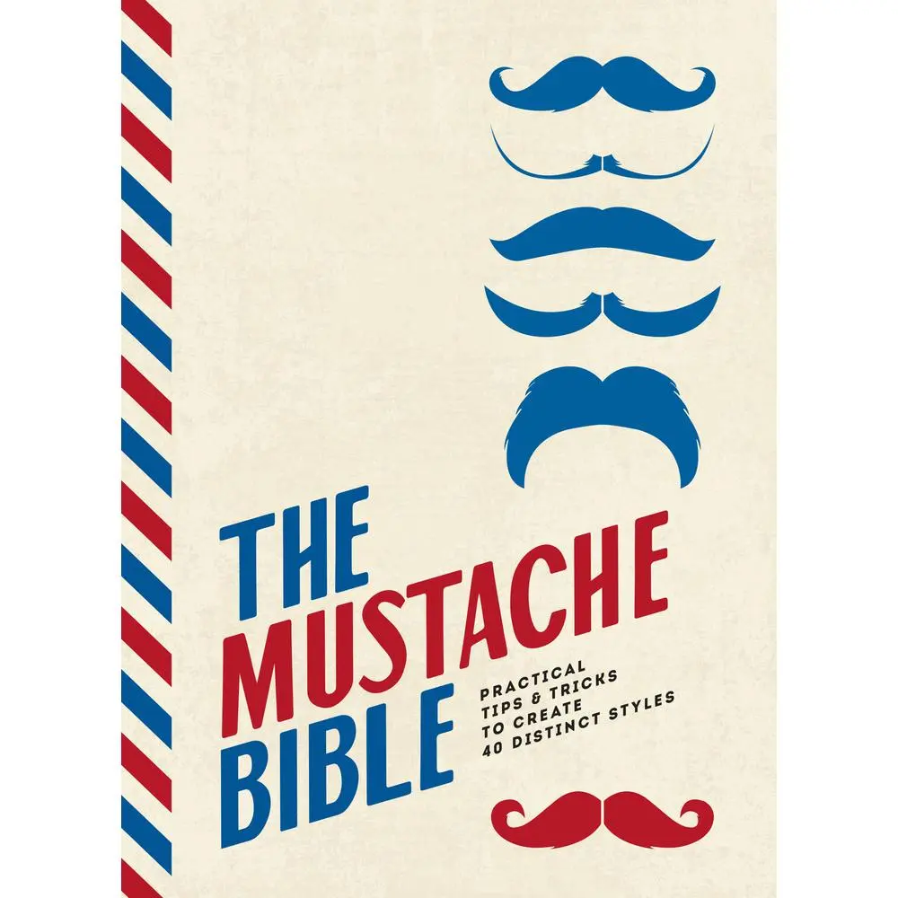 USED-The Mustache Bible: Practical Tips & Tricks to Create 40 Distinct Styles by Beard, Theodore (Hardcover)