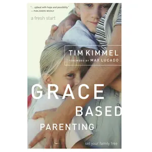 Grace-Based Parenting by Tim Kimmel [Paperback Book]