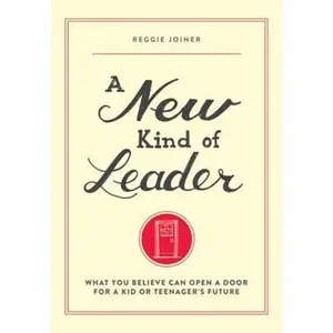 USED-A New Kind of Leader: What You Believe Can Open a Door for a Kid or Teenager's Future by Reggie Joiner (Paperback)