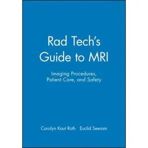 USED-Rad Tech's Guide to MRI: Imaging Procedures, Patient Care, and Safety (Rad Tech Series) by Carolyn Kaut Roth (Paperback)