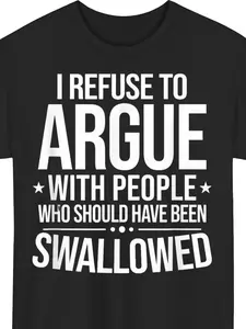 Cotton I Refuse to Argue with People Sarcastic Slogan T Shirt