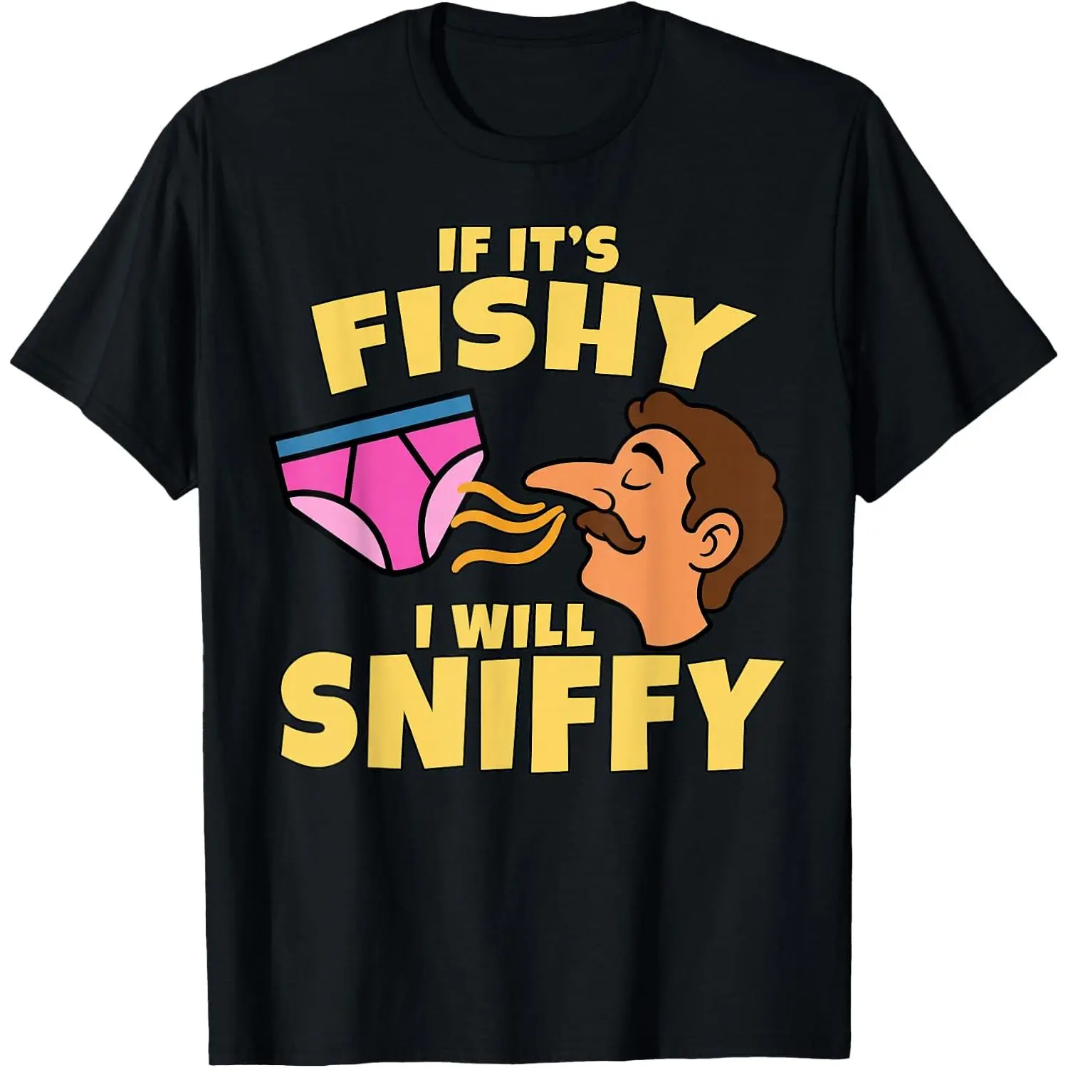 Inappropriate If It's Fishy I Will Sniffy Funny Embarrasing T-Shirt
