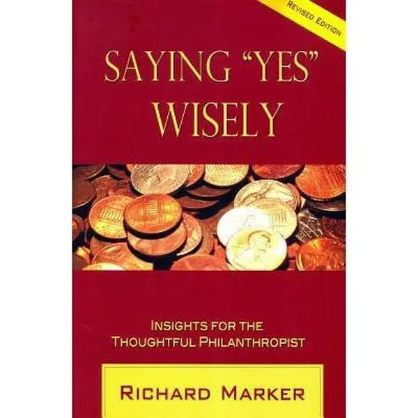 USED-Saying Yes Wisely: Insights for the Thoughtful Philanthropist by Richard Marker (Paperback)