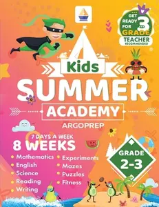 Kids Summer Academy by ArgoPrep - Grades 2-3: 8 Weeks of Math, Reading, Science, Logic, and Fitness Online Access Included Prevent Summer Learning Los -- Argoprep, Paperback