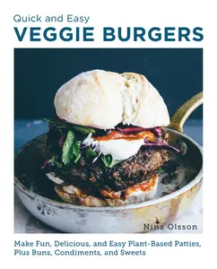 USED-Quick and Easy Veggie Burgers: Make Fun, Delicious, and Easy Plant-Based Patties, Plus Buns, Condiments, and Sweets by Olsson, Nina (Paperback)