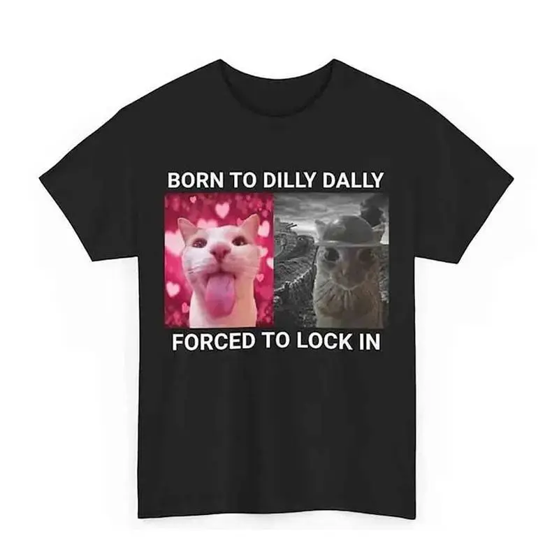 Born To Dilly Dally Forced To Lock In T-shirt Popular Meme Funny Cat Shirt Cute Graphic Tee Cotton Sh graphic tees women crop tops summer outfits for women summer tops Art T-Shirt