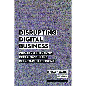 USED-Disrupting Digital Business: Create an Authentic Experience in the Peer-To-Peer Economy by Wang, R. Ray (Hardcover)