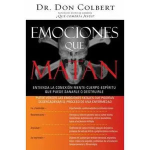 USED-Emociones Que Matan: Entienda La Conexión Mente-Cuerpo-Espíritu Que Puede Sanarle O Destruirle by Colbert, Don (Paperback)